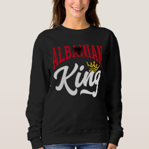 Albanian King Albanian Albania Albanian Flag Sweatshirt
