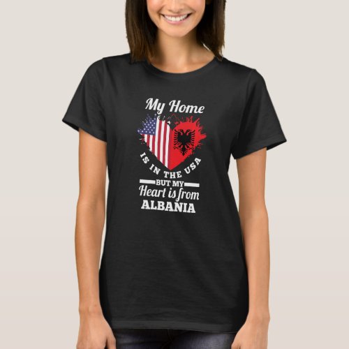 Albanian My Home Is In The Usa But My Heart Is Fro T_Shirt