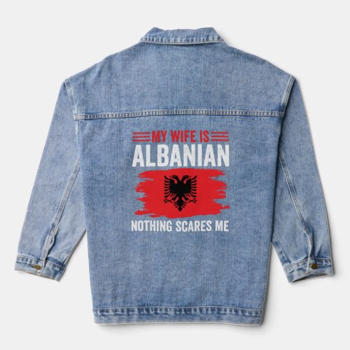 Albanian Roots My Wife Is Albanian Nothing Scares  Denim Jacket