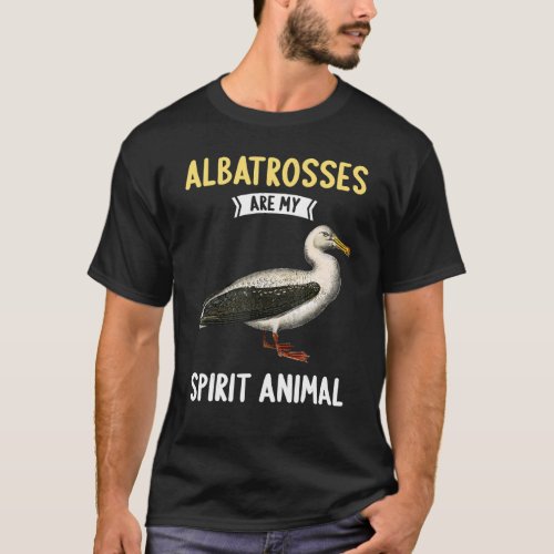 Albatrosses are my spirit animal Albatross T_Shirt