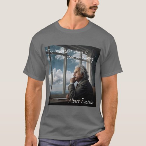 Albert Einstein _ Never Stop Questioning T_Shirt