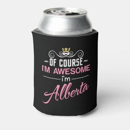 Alberta Of Course Im Awesome Name Can Cooler