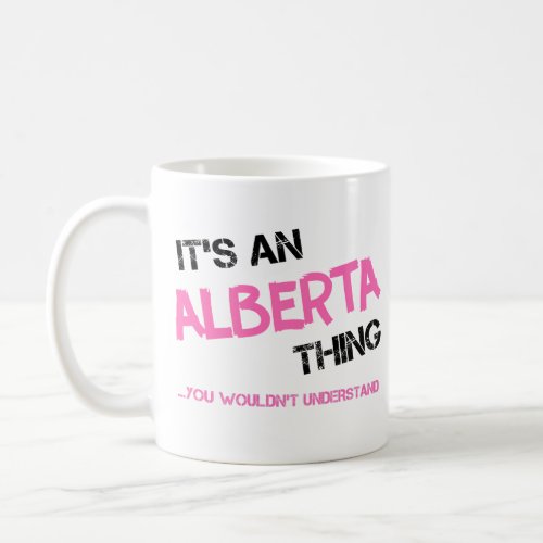 Alberta thing you wouldnt understand name coffee mug