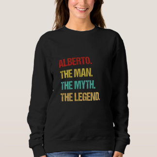 Alberto The Man The Myth The Legend Sweatshirt