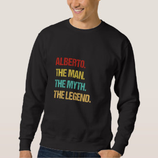 Alberto The Man The Myth The Legend Sweatshirt