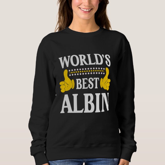 Albin Personal Name Funny First Name World's Best  Sweatshirt (Front)