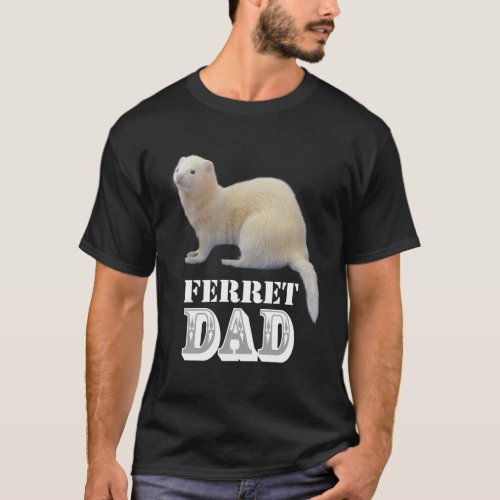 Albino White Ferret Dad Ferrets Pet T_Shirt