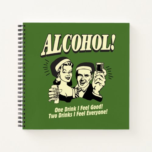 Alchohol One Drink I feel Good Notebook