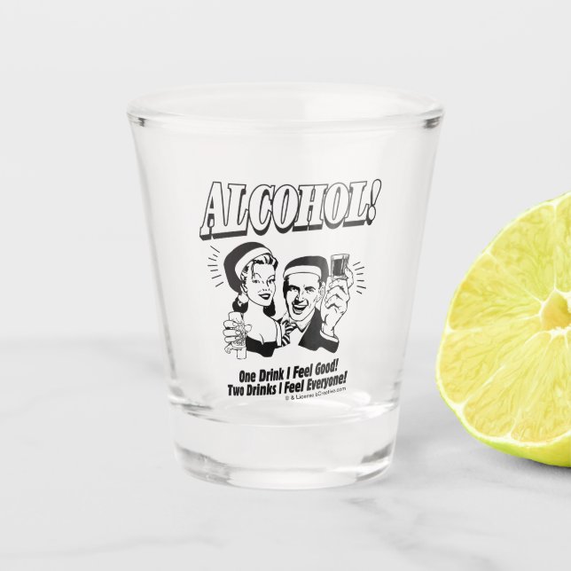 Alchohol: One Drink I feel Good Shot Glass (Front)