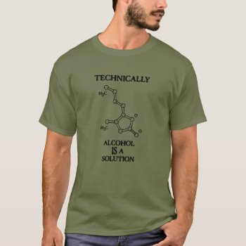Alcohol  A Solution T-shirt by kbilltv at Zazzle
