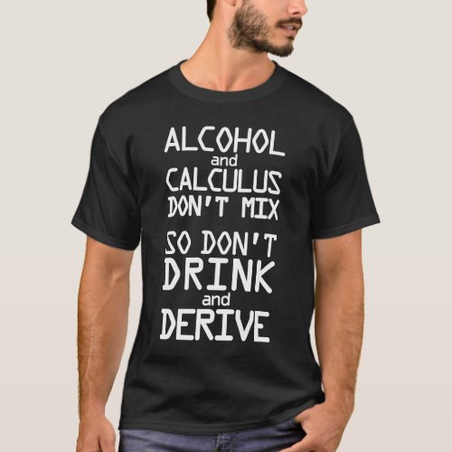 Alcohol and Calculus Dont Mix So Dont Drink and  T_Shirt