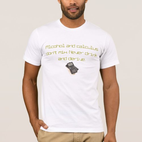 Alcohol and calculus dont mix T_Shirt