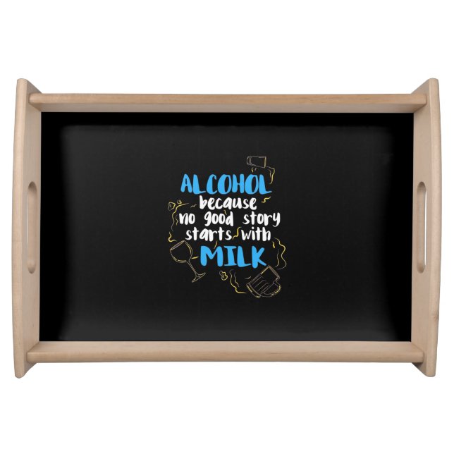 Alcohol Because No Good Story Starts With Milk Serving Tray (Front)