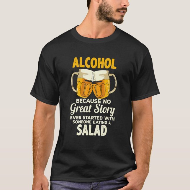 Alcohol Because No Great Story Ever Begun With Som T-Shirt (Front)