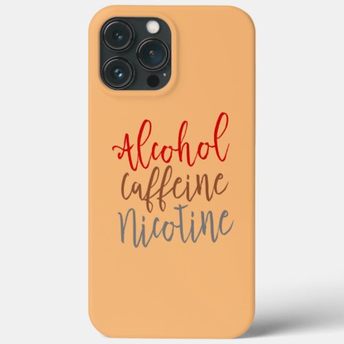 Alcohol Caffeine Nicotine Funny Smoker s Funny iPhone 13 Pro Max Case