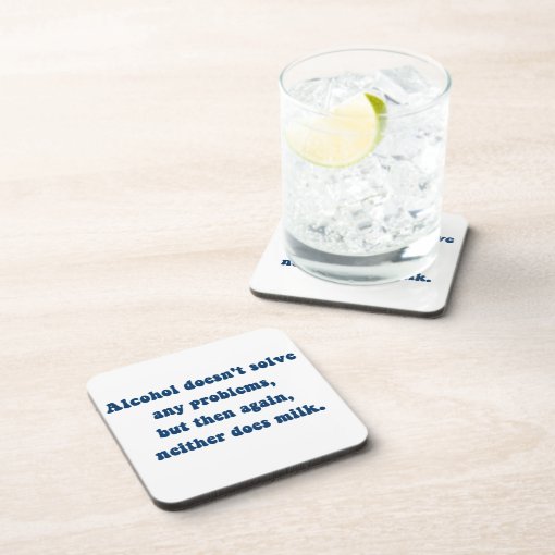 Alcohol Doesn T Solve Any Problems Milk Coaster Zazzle