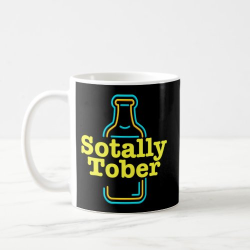 Alcohol Drinking Totally Sober Sotally Tober Coffee Mug