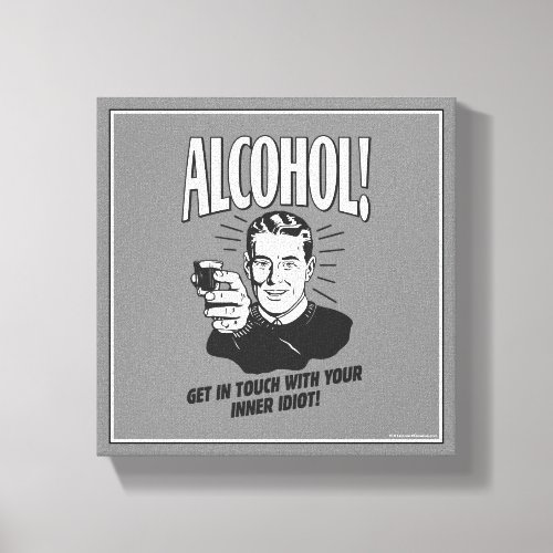 Alcohol Get Touch With Inner Idiot Canvas Print
