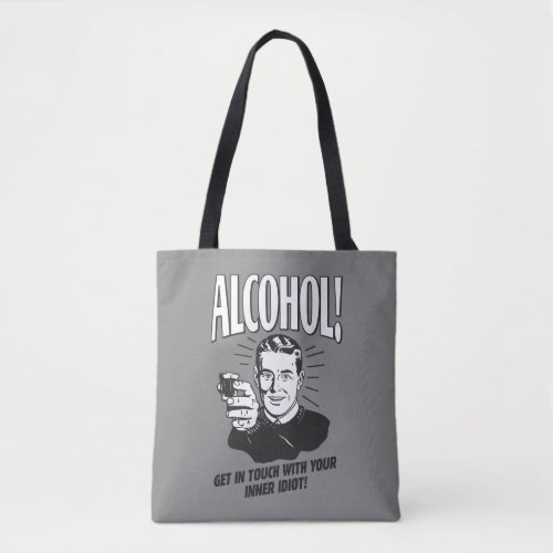 Alcohol Get Touch With Inner Idiot Tote Bag