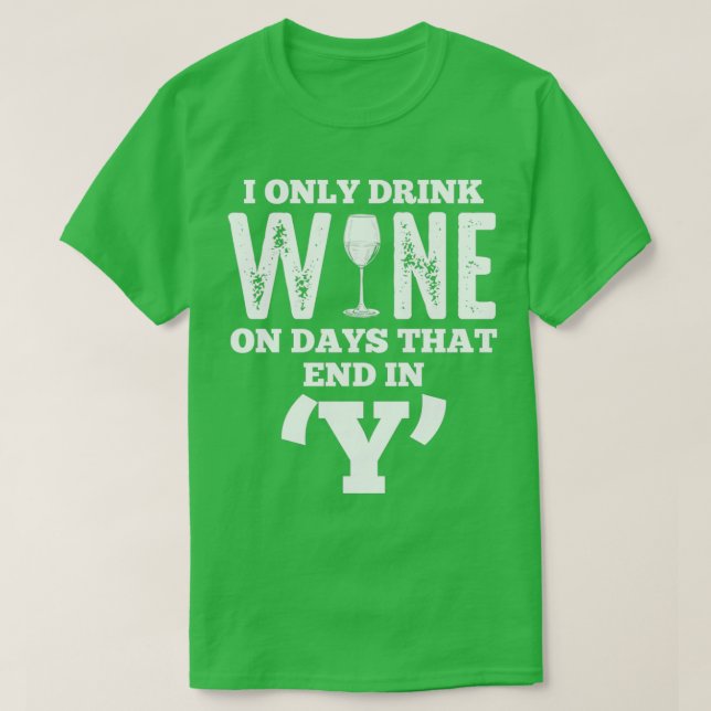 Alcohol I Drink Wine On Days That End In Y Funny d T-Shirt (Design Front)