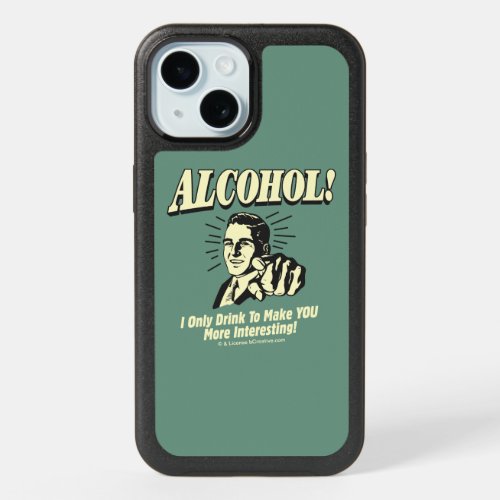 Alcohol I Only Drink To Make YOU More Interesting iPhone 15 Case