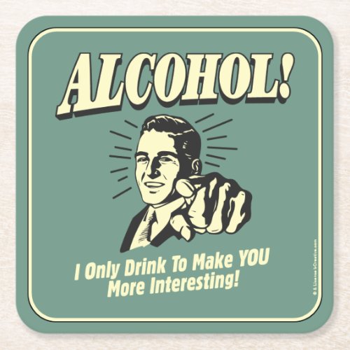 Alcohol I Only Drink To Make YOU More Interesting Square Paper Coaster