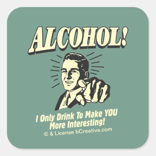 Alcohol I Only Drink To Make YOU More Interesting Square Sticker