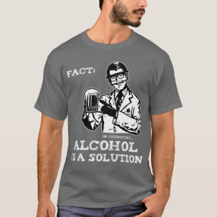 Alcohol is a Solution in Chemistry T-Shirt