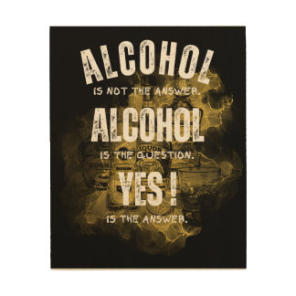 Alcohol is not the answer wood wall art