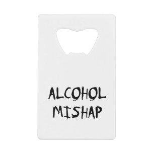 Alcohol Mishap Credit Card Bottle Opener