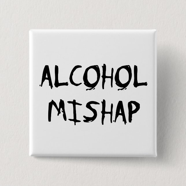 Alcohol Mishap Pinback Button (Front)