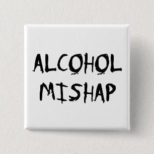Alcohol Mishap Pinback Button