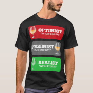 Alcohol Optimist Pessimist Realist Funny Beer desi T-Shirt