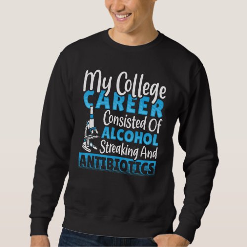 Alcohol Streaking Antibiotics College Microbiologi Sweatshirt