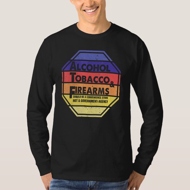 Alcohol Tobacco And Firearms Should Be A Convenien T-Shirt (Front)