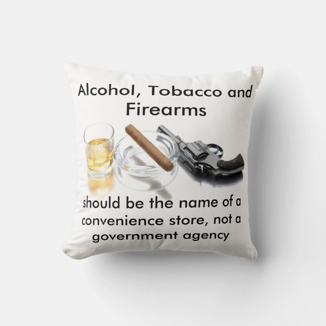 Alcohol, Tobacco and Firearms Throw Pillow (Front)
