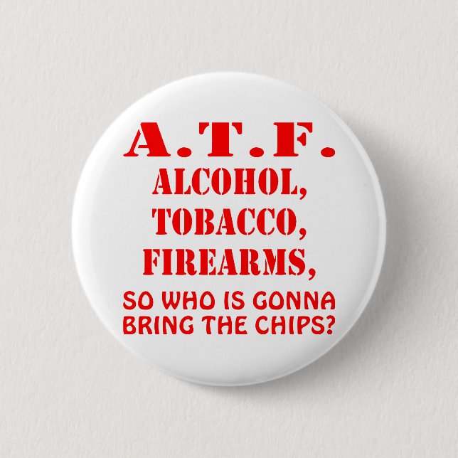 Alcohol, Tobacco Firearms So Who Is Gonna Bring Button (Front)