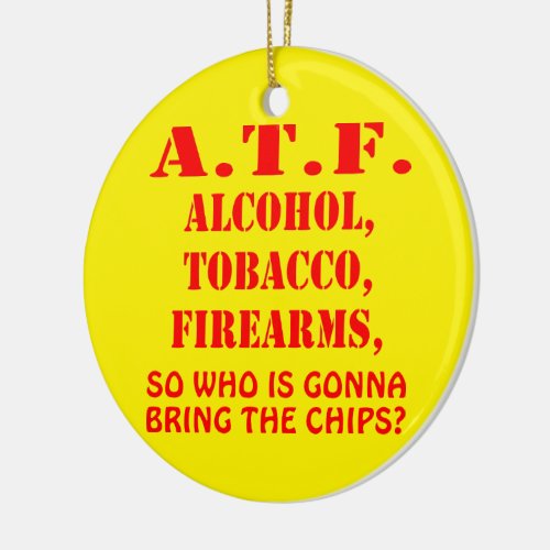 Alcohol Tobacco Firearms So Who Is Gonna Bring Ceramic Ornament