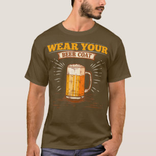 Alcohol Wear Your Beer Coat Funny Men Pub Gifts pr T-Shirt