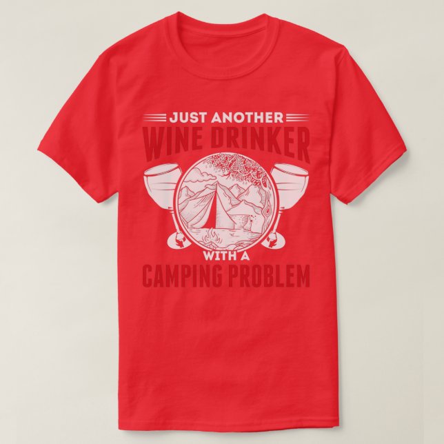 Alcohol Wine Drinker With A Camping Problem Funny  T-Shirt (Design Front)