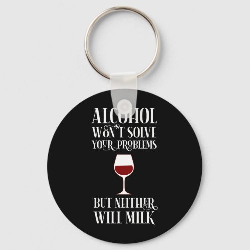 Alcohol Wont Solve Your Problems Funny Keychain