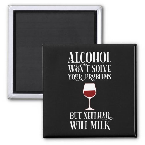 Alcohol Wont Solve Your Problems Funny Magnet