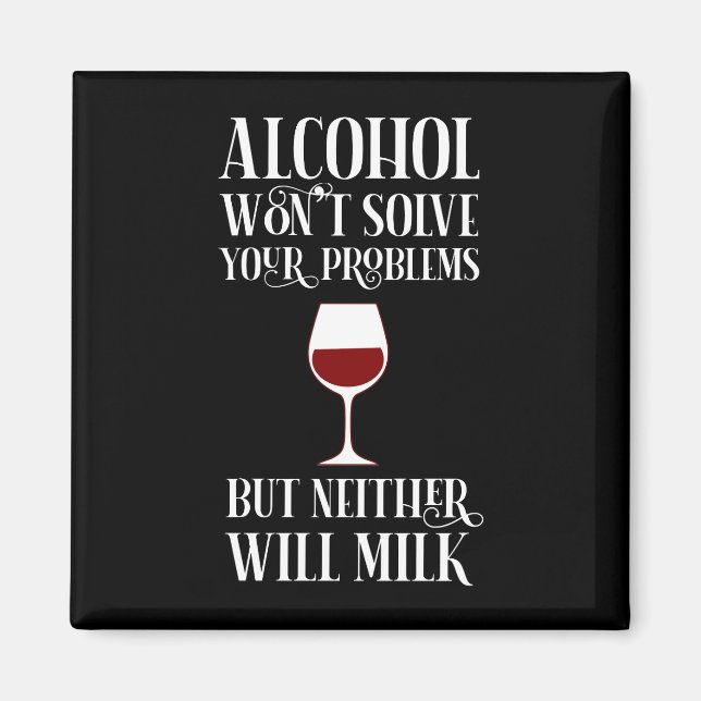 Alcohol Won't Solve Your Problems Funny Magnet (Front)