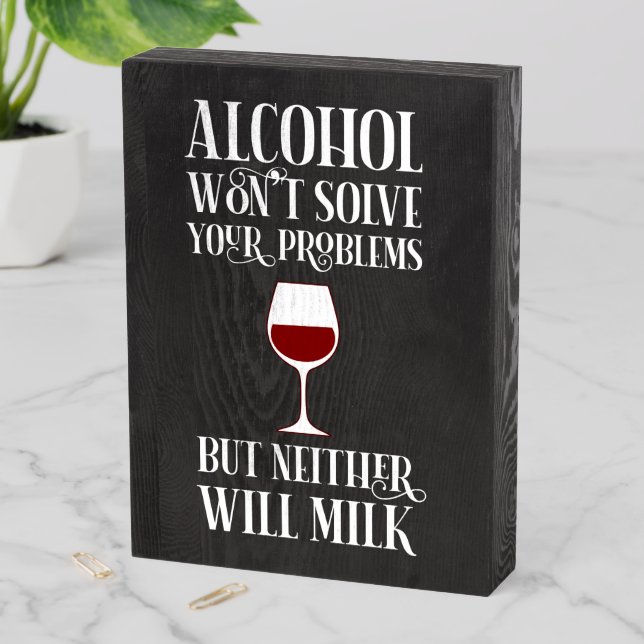 Alcohol Won't Solve Your Problems Funny Wooden Box Sign (In Situ Vertical)