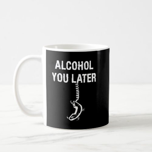 Alcohol You Later Funny Phone Cord Hilarious Joke  Coffee Mug