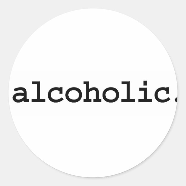 alcoholic. classic round sticker (Front)
