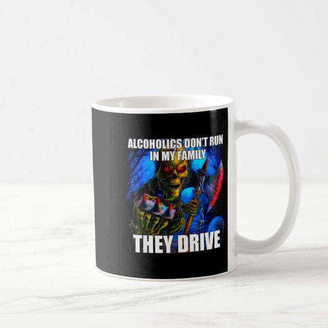 Alcoholics Don't Run In My Family They Drive  Coffee Mug (Right)