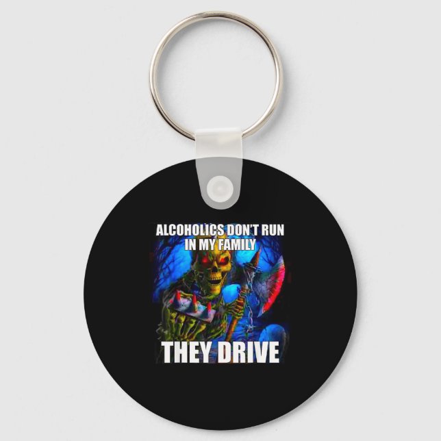 Alcoholics Don't Run In My Family They Drive  Keychain (Front)