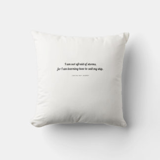 Alcott Pillow: I Am Not Afraid of Storms Throw Pillow