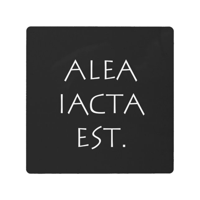 Alea Iacta Est Metal Print (Front)